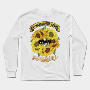 Always bring your own sunshine Long Sleeve T-Shirt